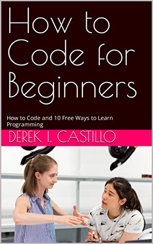 How to Code for Beginners: How to Code and 10 Free Ways to Learn Programming (English Edition)