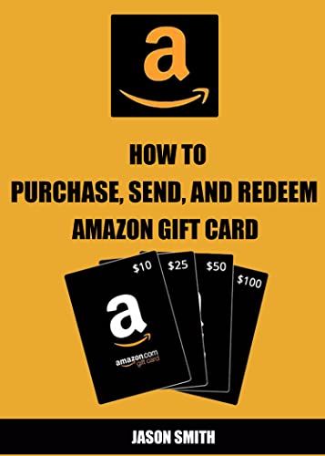 How to Purchase, Send and Redeem Amazon Gift Card: A complete Guide to Understanding The Amazon Gift Card (English Edition)