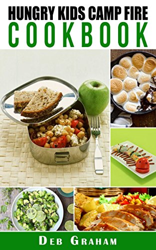 Hungry Kids Camp Fire Cookbook: easy camping recipes for scouts, families, and kids (Busy Kids, Happy Kids Book 1) (English Edition)