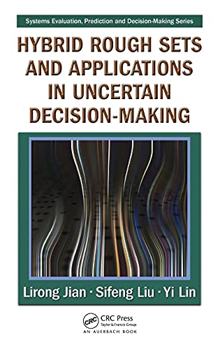 Hybrid Rough Sets and Applications in Uncertain Decision-Making: 4 (Systems Evaluation, Prediction, and Decision-Making)