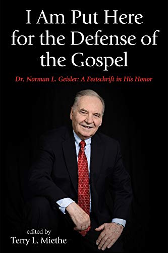 I Am Put Here for the Defense of the Gospel: Dr. Norman L. Geisler: A Festschrift in His Honor (English Edition)