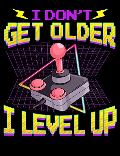 I Don't Get Older I Level Up: Gamer's Birthday Blank Sketchbook to Draw and Paint (110 Empty Pages, 8.5" x 11")