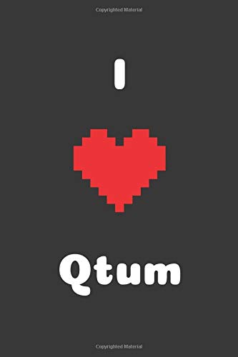 I Love Qtum: Qtum to the moon, Crypto Journal, Cryptocurrency Gift Idea for Any Occasion, Journal for Bitcoin miners, traders and lovers of Cryptocurrency, 100 Lined Pages 6x9 (I Love Crypto)