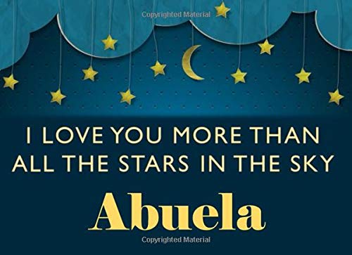 I Love You More Than All The Stars In The Sky Abuela: Spanish Grandma - What I Love About You - Fill In The Blank Book Gift - You Are Loved Prompt Journal - Reasons I Love You Write In List