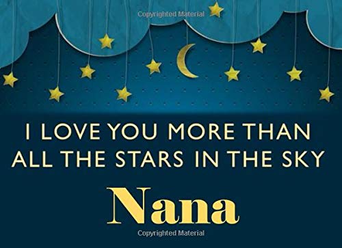 I Love You More Than All The Stars In The Sky Nana: Grandma - What I Love About You - Fill In The Blank Book Gift - You Are Loved Prompt Journal - Reasons I Love You Write In List