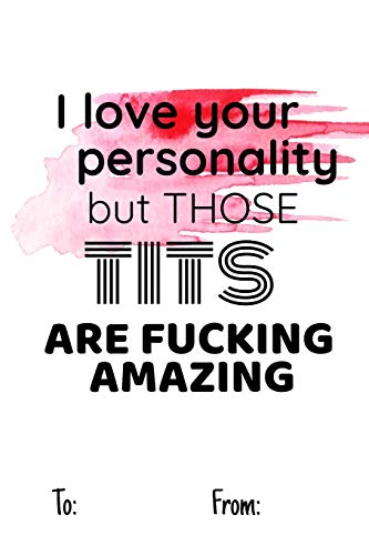 I love your personality but those tits are fucking amazing: No need to buy a card! This bookcard is an awesome alternative over priced cards, and it ... sexy gift is perfect for any lover scenario.
