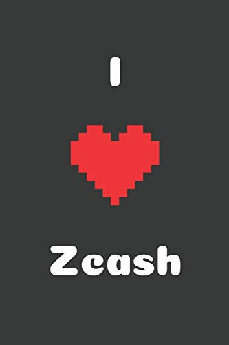 I Love Zcash: Zcash to the moon, Crypto Journal, Cryptocurrency Gift Idea for Any Occasion, Journal for Bitcoin miners, traders and lovers of Cryptocurrency, 100 Lined Pages 6x9 (I Love Crypto)