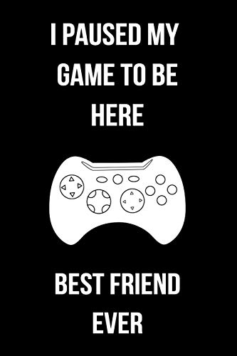 I Paused My Game To Be Here Best Friend Ever: Blank Lined Gaming Notebook For Video Game Lovers Best Friend Gift