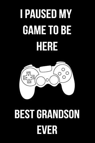I Paused My Game To Be Here Best Grandson Ever: Blank Lined Gaming Notebook For Video Game Lovers Grandson