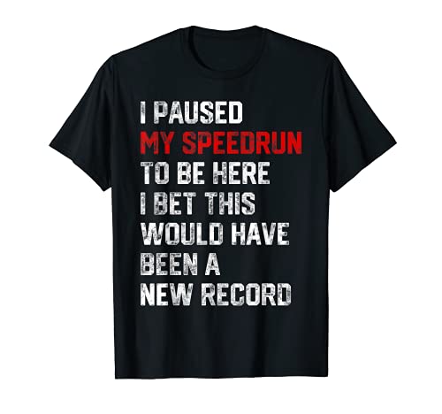 I Paused My Speedrun To Be Here Divertido Speedrunner Gamer Camiseta