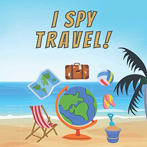 I Spy Travel: Fun Fun Educational Guessing Game For Preschoolers 2-5 Year Olds Little Book For Toddler