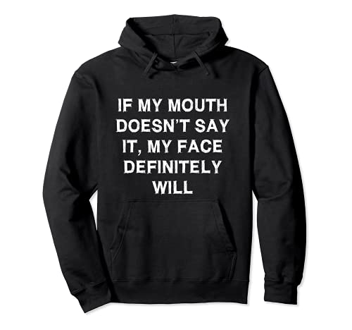 If my mouth doesn’t say it Face Sarcasm Gift Funny Saying Sudadera con Capucha
