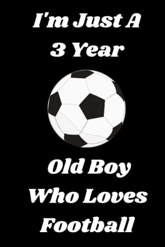 I'm Just A 3 Year Old Boy Who Loves Football: This journal is a perfect birthday gift for boys, kids, boys, couples, little boys, students and school boys. A gift for football lovers