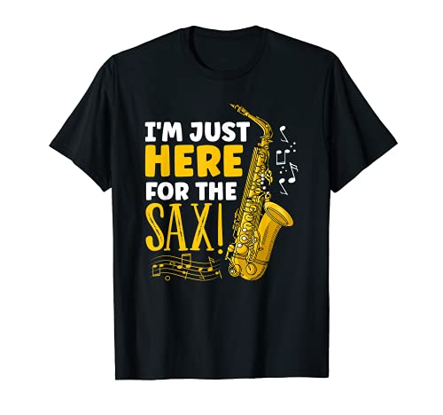 Im Just Here For The Saxofón Saxofonista Camiseta