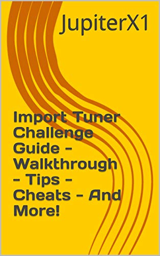 Import Tuner Challenge Guide - Walkthrough - Tips - Cheats - And More! (English Edition)