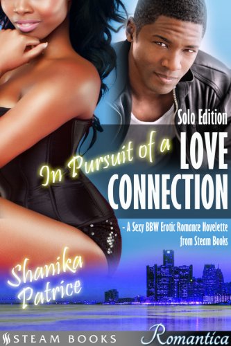In Pursuit of a Love Connection - A Sexy BBW Erotic Romance Novelette from Steam Books: Solo Edition (Steam Books ROMANTICA Book 8) (English Edition)