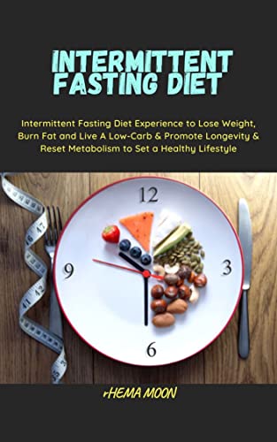 Intermittent Fasting Diet : Intermittent Fasting Diet Experience to Lose Weight, Burn Fat and Live A Low-Carb & Promote Longevity & Reset Metabolism to Set a Healthy Lifestyle (English Edition)
