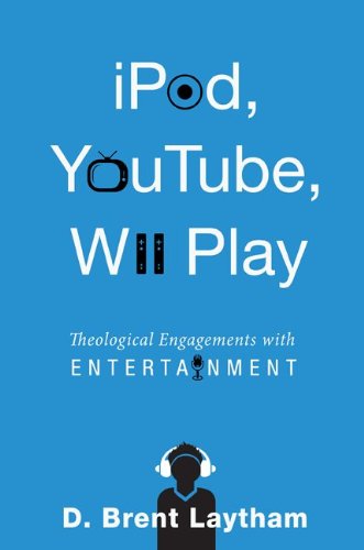 iPod, YouTube, Wii Play: Theological Engagements with Entertainment (English Edition)