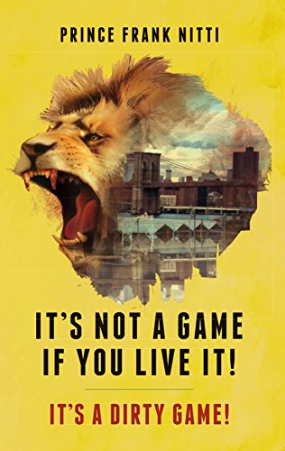 It's Not a Game If You Live It!: It's a Dirty Game! (English Edition)