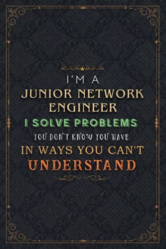 Junior Network Engineer Notebook Planner - I'm A Junior Network Engineer I Solve Problems You Don't Know You Have In Ways You Can't Understand Job ... All, 6x9 inch, Homework, Book, Do It All, Pa