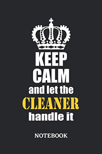Keep Calm and let the Cleaner handle it Notebook: 6x9 inches - 110 dotgrid pages • Greatest Passionate working Job Journal • Gift, Present Idea