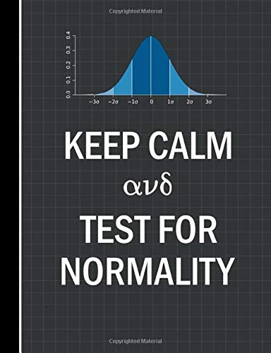 Keep Calm and Test for Normality: Funny Statistician Quad Graph Statistics Lab Notebook for Data Scientists