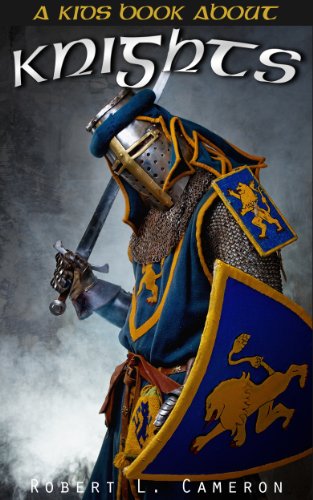 Kids Book About Knights! Discover Fun Facts About Knights, Knighthood, Chivalry and Armor of Medieval Warriors of The Middle Ages. (English Edition)