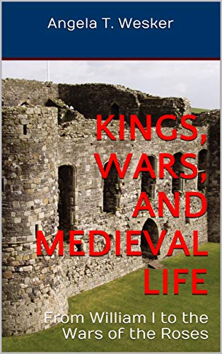 Kings, Wars, and Medieval Life: From William I to the Wars of the Roses (History of the British Isles for Learners Book 1) (English Edition)