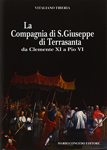 La compagnia di San Giuseppe di Terrasanta da Clemente XI e Pio VI (Dip. beni arti storia. Sez. fonti mediev.)