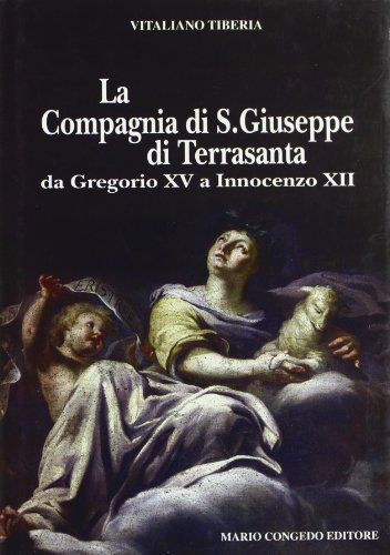 La compagnia S. Giuseppe di Terra Santa da Gregorio XV a Innocenzo XII (Dip. beni arti storia. Sez. fonti mediev.)
