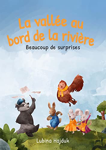 La vallée au bord de la rivière - Beaucoup de surprises: Des contes pour enfants à partir de 3 ans – A lire aux enfants le soir avant de dormir (French Edition)