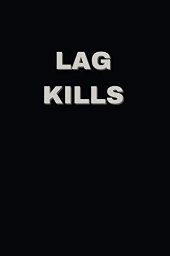Lag Kills: Lined Journal Notebook for Gamer, Gag Gift For Friend, Coworker, Family