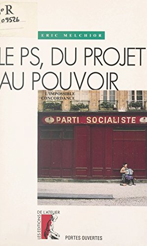Le PS, du projet au pouvoir : l'impossible concordance (Portes ouvertes) (French Edition)