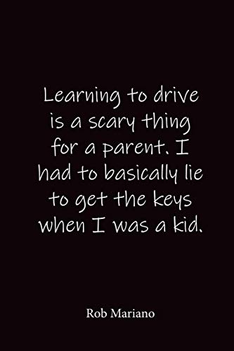 Learning to drive is a scary thing for a parent. I had to basically lie to get the keys when I was a kid.: Rob Mariano - Place for writing thoughts