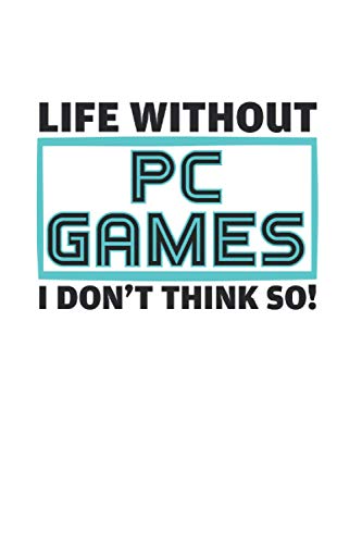 Life Without PC Games Don't Think So: College Ruled Lined PC Games Notebook for Store Workers or Gamers (or Gift for PC Games Lovers or Game Makers)