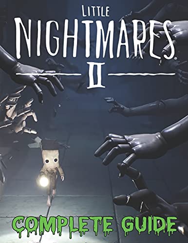 Little Nightmares II COMPLETE GUIDE: Become A Pro Player in Little Nightmares II (Best Tips, Tricks, Walkthroughs and Strategies)