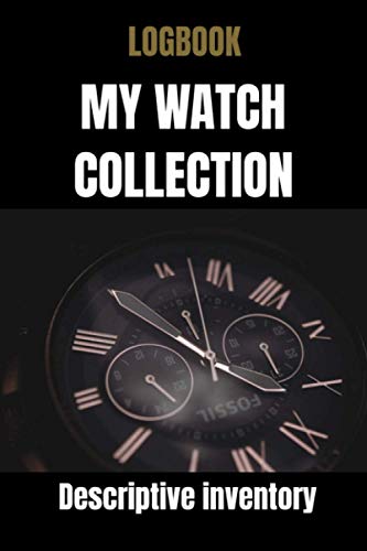 Logbook my watch collection - Watches logbook - watches book - luxe watches for men - watch inventory: Collectible watches logbook - manual watches for men - watches box organizer