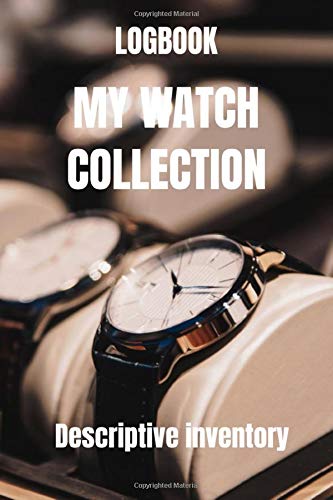 Logbook my watch collection - Watches logbook - watches book - luxe watches for men - watch inventory: Collectible watches logbook - manual watches for men - watches box organizer
