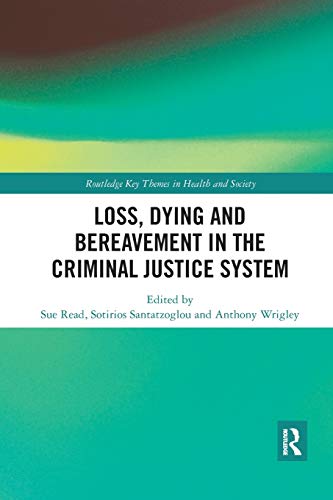 Loss, Dying and Bereavement in the Criminal Justice System (Routledge Key Themes in Health and Society)