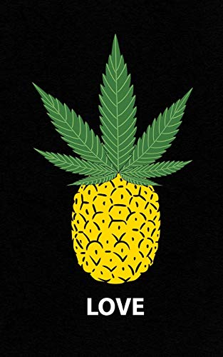 Love: PINEAPPLE Cannabis Leaf Notebook - For the 420 Buds Pot & Marijuana Lovers! Stoner Weed Day Gifts For All | Smoke a Dank Blunt Every Day! Funny Journal Notebook & Planner Gift!
