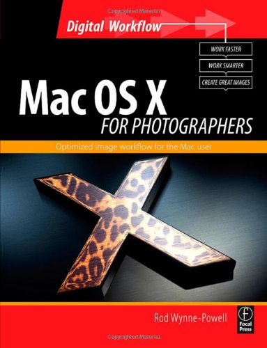 Mac OS X for Photographers: Optimized image workflow for the Mac user (Digital Photography Workflow S)
