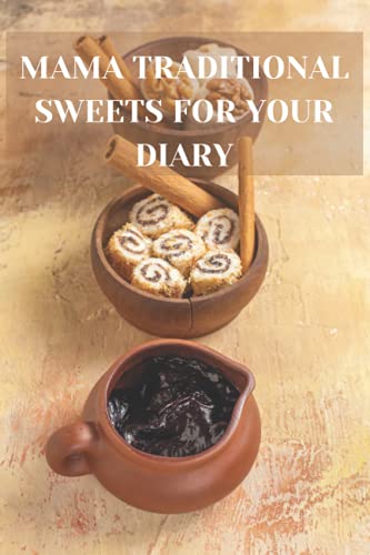Mama Traditional Sweets For Your Diary, Traditional Sweets For The World, Man, Kids, Traditional Sweets For Birthdays: Notebook Size 6x9 Inches 120 Pages