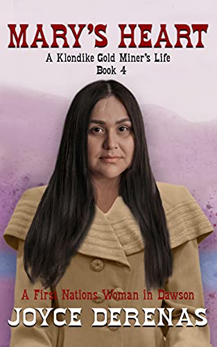 Mary's Heart: A First Nations Woman in Dawson (A Klondike Gold Miner's Life Book 4) (English Edition)