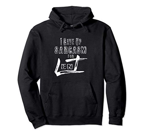 Me di por vencido el sarcasmo para la Cuaresma Pascua Sudadera con Capucha