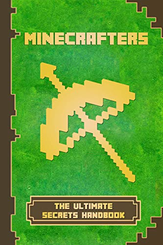 Minecrafters The Ultimate Secrets Handbook: The Ultimate Secret Book For Minecrafters. Game Tips & Tricks, Hints and Secrets For All Minecrafters. (The ... Book For Minecrafters) (English Edition)