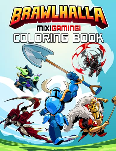 Mixigaming! - Brawlhalla Coloring Book: Amazing Gift For Fans Of Brawlhalla To Relax And Relieve Stress. Giving Plenty Of Illustrations