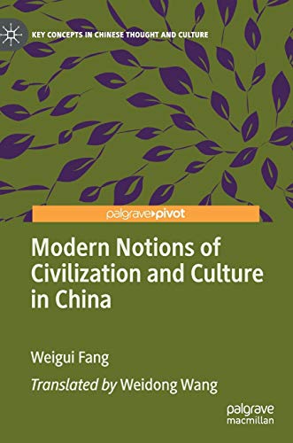 Modern Notions of Civilization and Culture in China (Key Concepts in Chinese Thought and Culture)