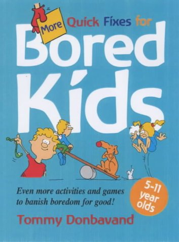 More Quick Fixes For Bored Kids: Even more activities and games to banish boredom for good