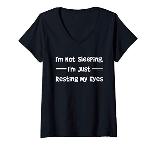 Mujer I'm not sleeping - Just Resting My Eyes - Funny Humor Saying Camiseta Cuello V