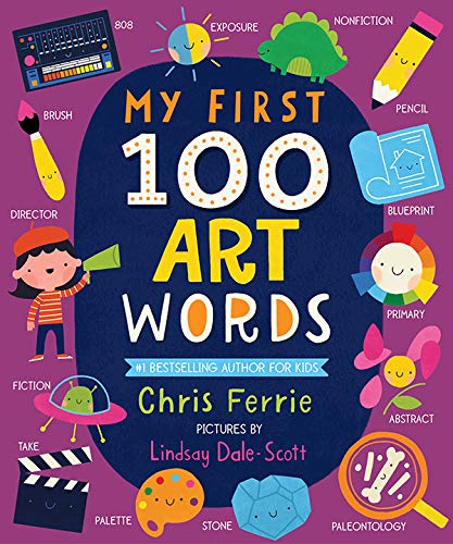 My First 100 Art Words: Introduce Babies and Toddlers to Painting, Architecture, Music, and More! (Preschool STEAM, Art Books for Babies) (My First STEAM Words) (English Edition)